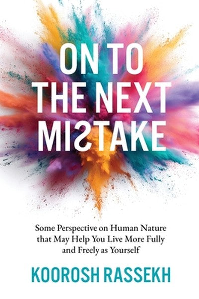 Onto the Next Mistake: Some Perspective on Human Nature that May Help You Live More Fully and Freely as Yourself