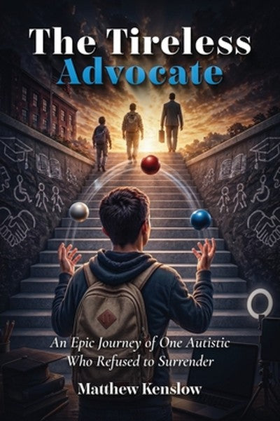 The Tireless Advocate: An Epic Journey of One Autistic Who Refused to Surrender
