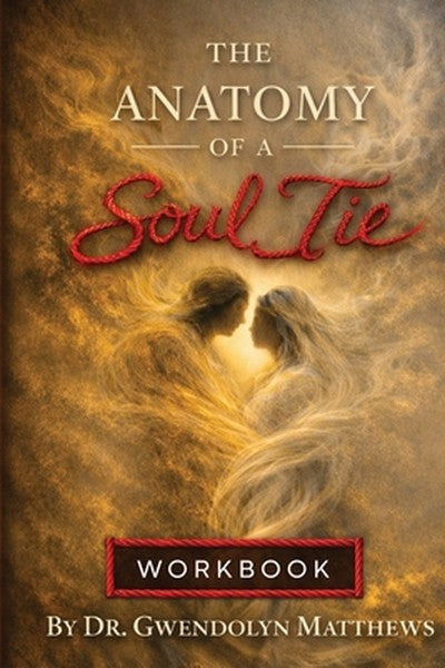 The Anatomy of a Soul Tie: Workbook