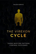 The Virexon Cycle: Those Who See The Pattern Control Outcomes
