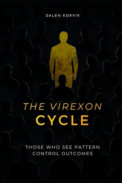 The Virexon Cycle: Those Who See The Pattern Control Outcomes