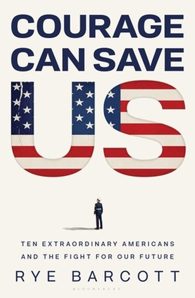 Courage Can Save Us: Ten Extraordinary Americans and the Fight for Our Future