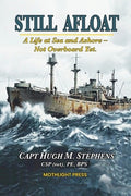 Still Afloat-A Life at Sea and Ashore--Not Overboard Yet