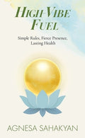 High-Vibe Fuel: Simple Rules, Fierce Presence, Lasting Health