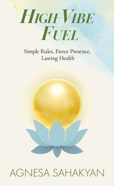 High-Vibe Fuel: Simple Rules, Fierce Presence, Lasting Health