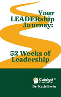 Your LEADERship Journey: 52 Weeks of Leadership