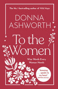 To the Women: Wise Words Every Woman Needs