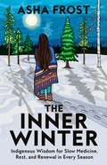 The Inner Winter: Indigenous Wisdom for Slow Medicine, Rest, and Renewal in Every Season
