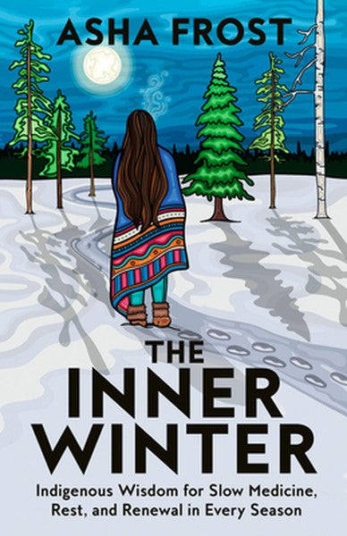 The Inner Winter: Indigenous Wisdom for Slow Medicine, Rest, and Renewal in Every Season