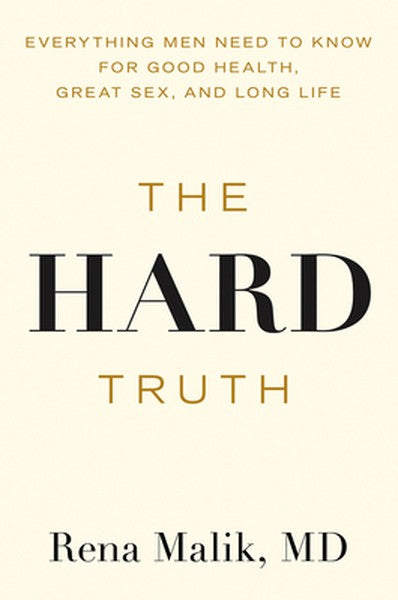 The Hard Truth: Everything Men Need to Know for Good Health, Great Sex, and Long Life