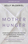 Mother Hunger, Revised Edition: Understand and Heal the Wounds of Lost Nurturance, Protection, and Guidance