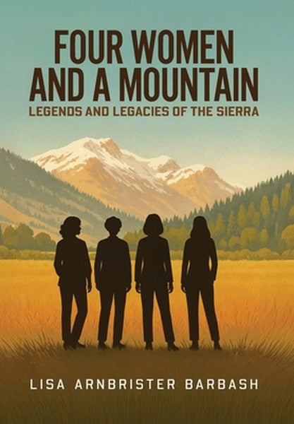 Four Women and a Mountain: Legends and Legacies of the Sierra