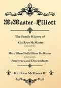 McMaster-Elliott: The Family History of Kitt Rion McMaster (1883-1958) and Mary Ellen (Nell) Elliott McMaster (1892-1990