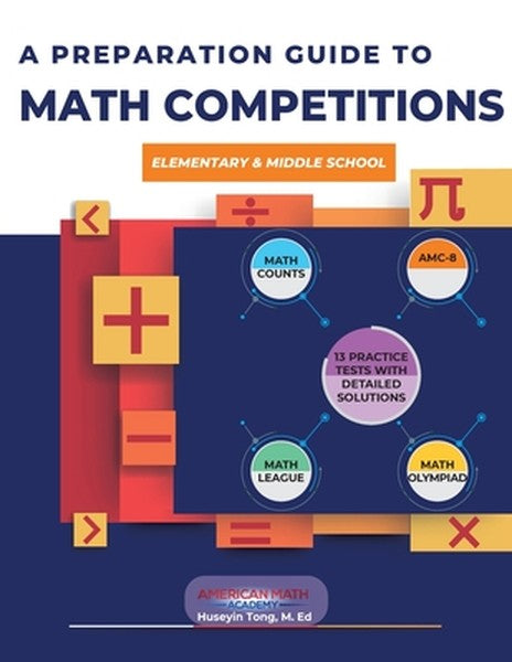 A Preparation Guide to Math Competitions for Elementary & Middle School: Amc-8, Mathcounts, Math Olympiad, Mathcon,& Mat