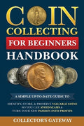 Coin Collecting for Beginners Handbook: A Simple Up-To-Date Guide to Identify, Store, & Preserve Valuable Coins, So You 