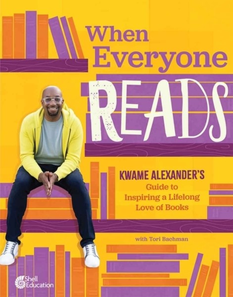 When Everyone Reads: Kwame Alexander's Guide to Inspiring a Lifelong Love of Books