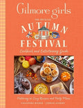 Gilmore Girls: The Official Autumn Festival Cookbook and Entertaining Guide: Featuring 40 Cozy Recipes and Party Plans