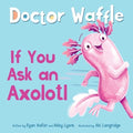 If You Ask an Axolotl