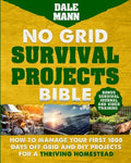 No Grid Survival Projects Bible: How to Manage Your First 1000 Days Off-Grid and DIY Projects for a Thriving Homestead: 