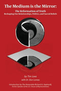 The Medium is the Mirror: The Reformation of Truth Reshaping Our Relationships, Politics, and Sacred Beliefs