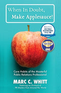 When in Doubt, Make Applesauce! Core Habits of the Masterful Public Relations Professional