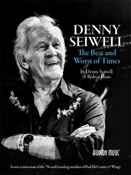 Denny Seiwell: The Best and Worst of Times: Iconic Session Man of the '70s and Founding Member of Paul McCartney & Wings