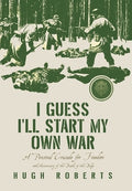 I Guess I'll Start My Own War: A Personal Crusade for Freedom