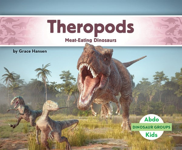 Theropods: Meat-Eating Dinosaurs: Meat-Eating Dinosaurs
