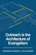 Outreach is the Architecture of Evangelism: A spiritual blueprint for building churches that reach, teach, and transform