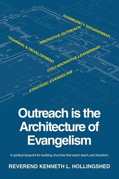 Outreach is the Architecture of Evangelism: A spiritual blueprint for building churches that reach, teach, and transform