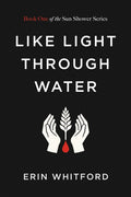 Like Light Through Water: Book One of the Sun Shower Series