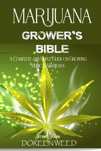 Marijuana Grower's Bible: A COMPLETE AND SIMPLE GUIDE ON GROWING MEDICAL MARIJUANA - Second Edition - book cover