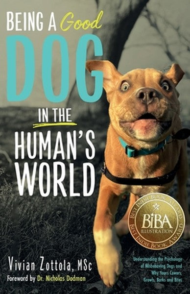 Being A (Good) Dog In The Human's World: Understanding the Psychology of Misbehaving Dogs and Why Yours Cowers, Growls a