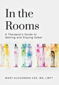 In the Rooms: A Therapist's Guide to Getting and Staying Sober