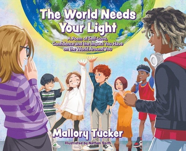 The World Needs Your Light: A Poem of Self-Love, Confidence and the Impact You Have on the World Around You