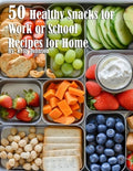 50 Healthy Snacks for Work or School Recipes for Home