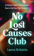 No Lost Causes Club: An Honest Guide to Recovery, and How to Find Your Way Through It