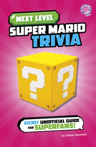Next Level Super Mario Trivia: Secret Unofficial Guide for Superfans!
