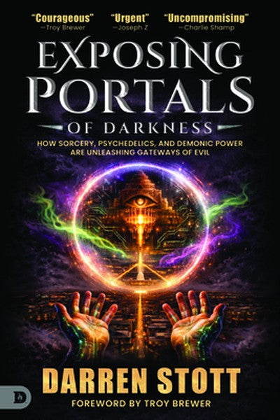 Exposing Portals of Darkness: How Sorcery, Psychedelics, and Demonic Power Are Unleashing Ancient Gateways of Evil