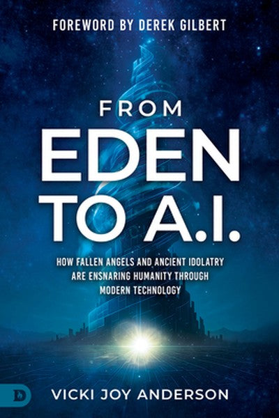 From Eden to AI: How Fallen Angels and Ancient Idolatry are Ensnaring Humanity Through Modern Technology