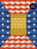 Broad Stripes Bright Stars: A Graphic History Celebrating 250 Years of America's Icons