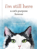 I'm Still Here: A Cat's Purpose Forever