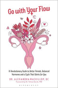 Go with Your Flow: A Revolutionary Guide to Better Periods, Balanced Hormones, and a Cycle That Works for You