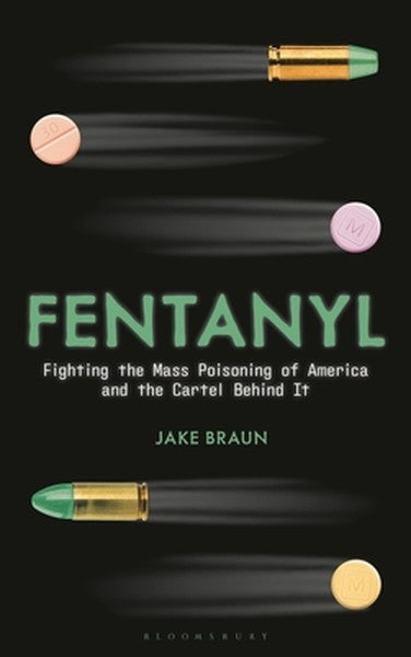 Fentanyl: Fighting the Mass Poisoning of America and the Cartel Behind It