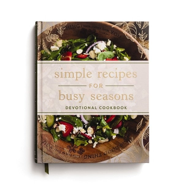Simple Recipes for Busy Seasons: Devotional Cookbook (Over 40 Easy Recipes to Feed Your Hungry Family and Over 40 Inspir