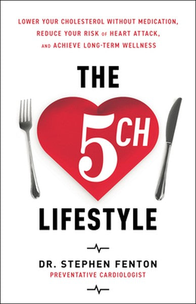 The 5 Ch Lifestyle: Lower Your Cholesterol Without Medication, Reduce Your Risk of Heart Attack and Achieve Long-Term We