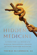 Hidden Medicine: The Unseen War on Your Health and the Spiritual Prescription for Healing That Could Transform Healthcar