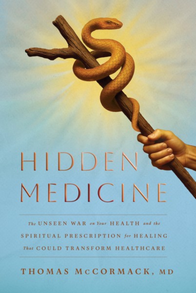 Hidden Medicine: The Unseen War on Your Health and the Spiritual Prescription for Healing That Could Transform Healthcar