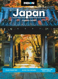 Moon Japan: Plan Your Trip, Avoid the Crowds, Experience the Real Japan
