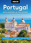 Moon Portugal: With Madeira & the Azores: Best Beaches, Castles & Palaces, Local Food & Wine